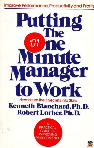 Putting the One Minute Manager to Work by Kenneth H. Blanchard, Robert Lorber